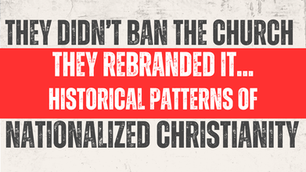 They Didn’t Ban the Church...They Rewrote It - patterns of Nationalized Christianity