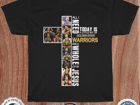 All I need today is a little bit of Golden State Warriors and a whole lot of Jesus 2022 shirt
