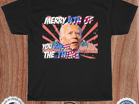 Merry 4th of you know the thing joe biden shirt