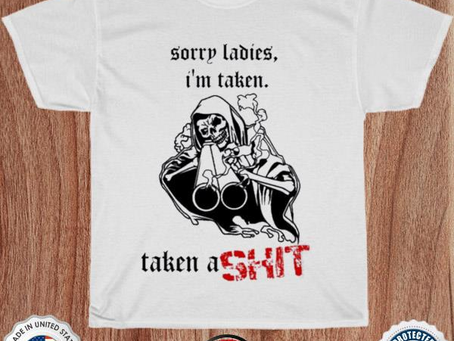 Recovered File Haunted Starbucks Merch Sorry Ladies I’m Taken Badass Skeleton Taken A Shit Shirt