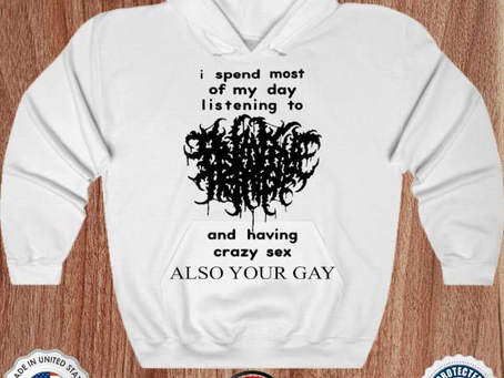 Shirts With Threatening Auras I Spend Most Of My Day Listening To And Having Crazy Sex Also Your Gay