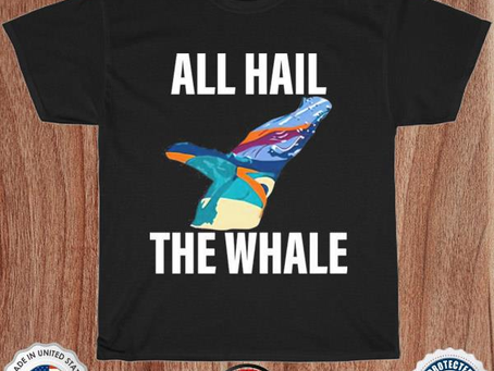 All hail the whale shirt