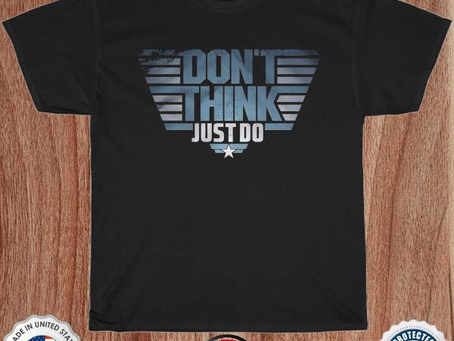 Top gun don’t think just do shirt