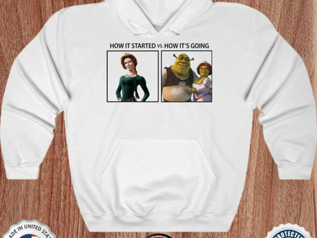 Fiona and shrek how it started vs how it’s going shirt