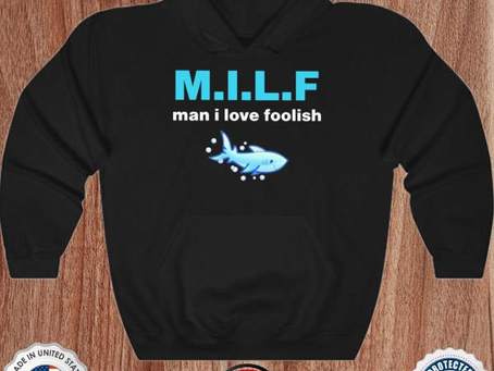 Milf man I love foolish shirt