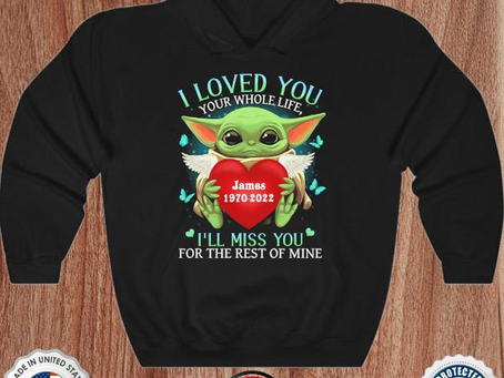 Baby Yoda hug heart james 1970 2022 I loved you your whole life I’ll miss you for the rest of mine s