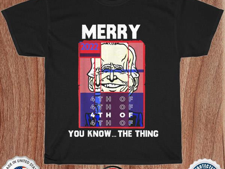 Merry 2022 4th of you know the thing sarcastic biden shirt
