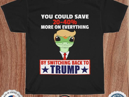 You could save 20-40 more of everything by switching back to trump shirt