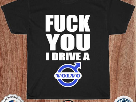 Shirts With Threatening Auras Fuck You I Drive A Volvo Shirt