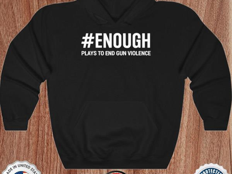 Enough plays to end gun violence protect kids not gun shirt