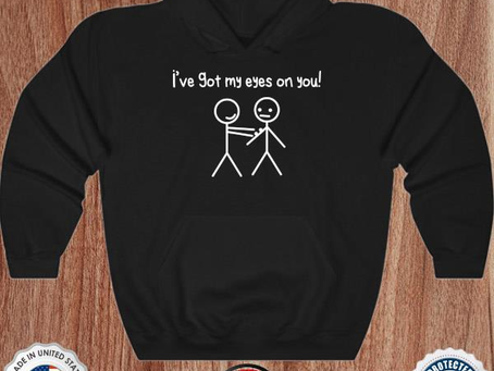 Stick figures stick man I got my eyes on you shirt