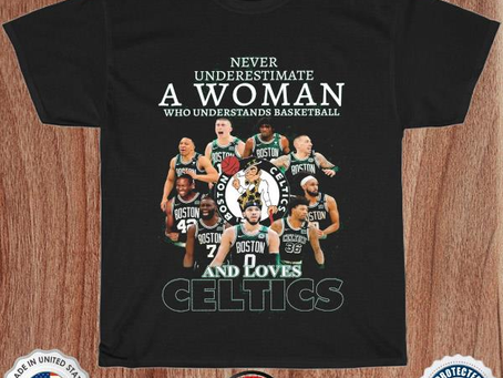 Underestimate a woman who understands basketball and love celtics shirt