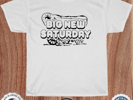 Big New Saturday Tee Shirt