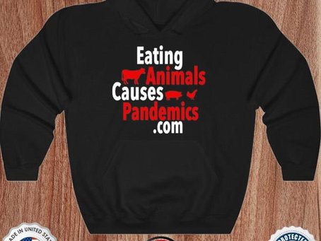 Eating Animals Causes Pandemics.Com Shirt