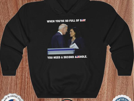 Joe Biden Kamala Harris when you’re of shit you need a second asshole shirt