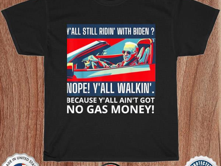 Y’all still ridin’ with biden nope y’all walkin’ shirt