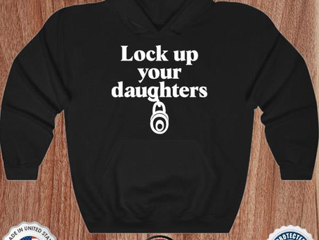 Lock up your daughters shirt