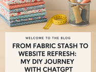 From Fabric Stash to Website Refresh: My DIY Journey with ChatGPT