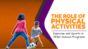 The Role of Physical Activities: Exercise and Sports in After-School Programs