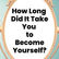 How Long Did It Take You to Become Yourself?