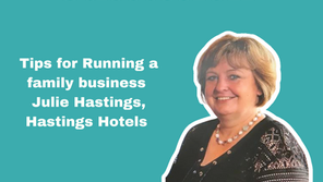 Running a Family Business: Julie Hastings, Marketing Director, Hastings Hotels