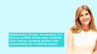 Just the Good Stuff for Emilie Hoyt, CEO of LATHER