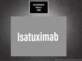 NCT02960555: Phase 2 - Isatuximab in Patients With High Risk Smoldering Plasma Cell Myeloma