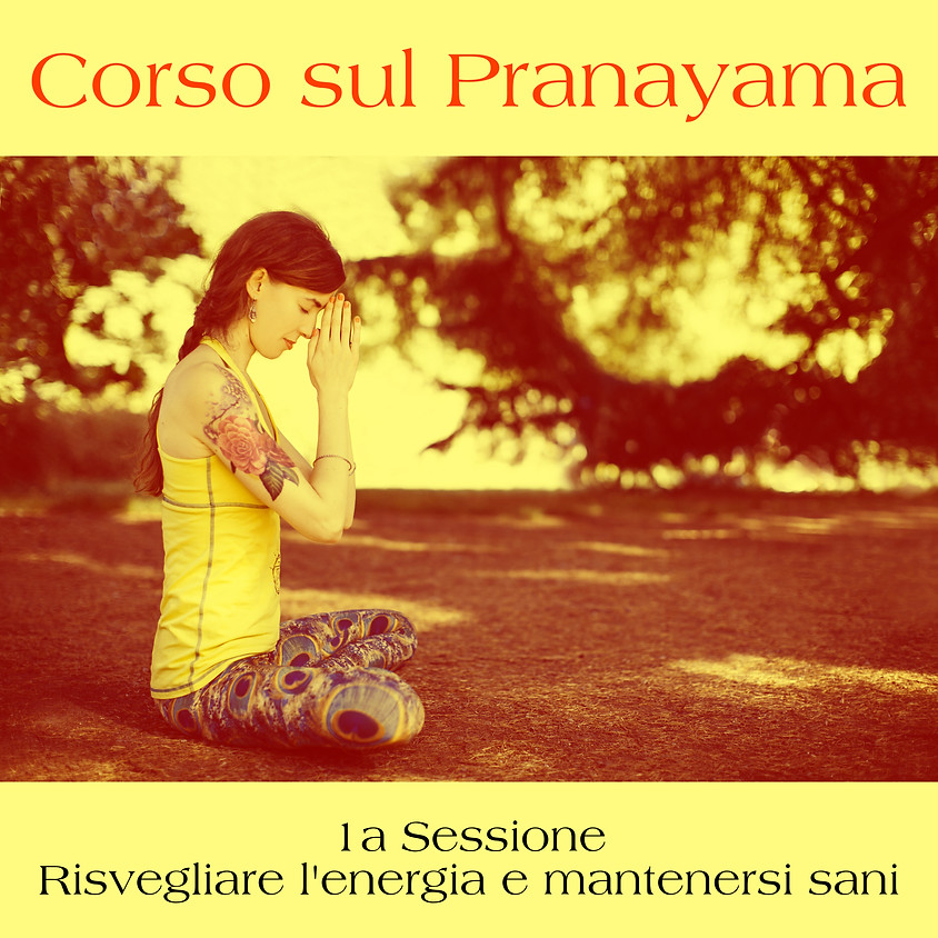 1a Sessione Corso sul Pranayama: “Risvegliare l’energia e mantenersi sani”