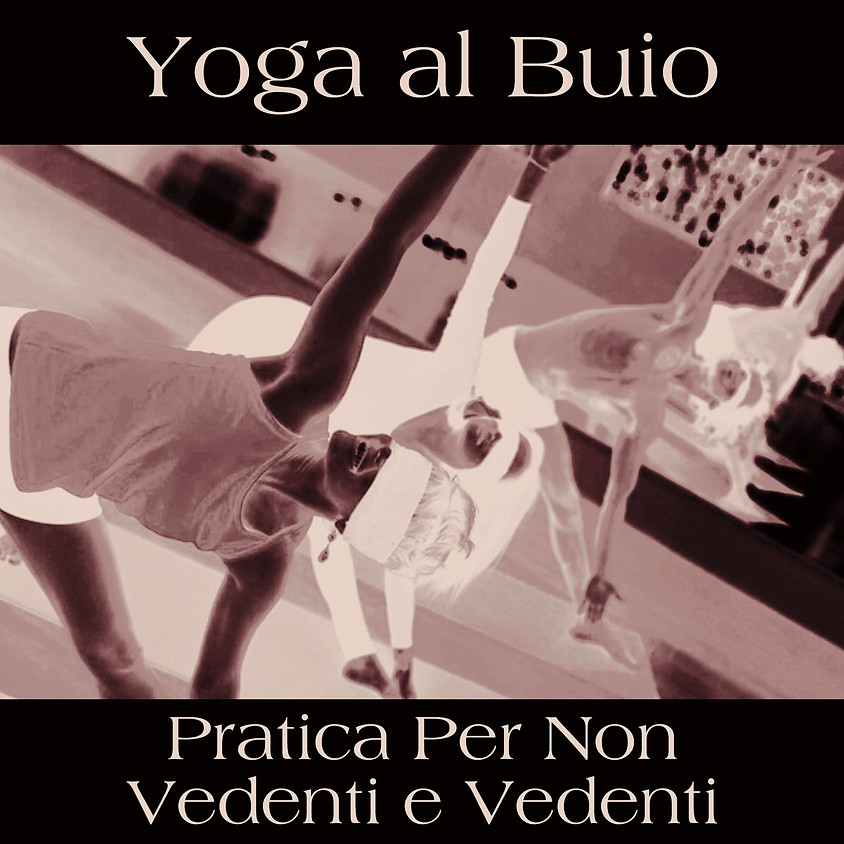 Pratica Yoga al Buio con Libera - Classe Dedicata ai Non Vedenti e Ipovedenti