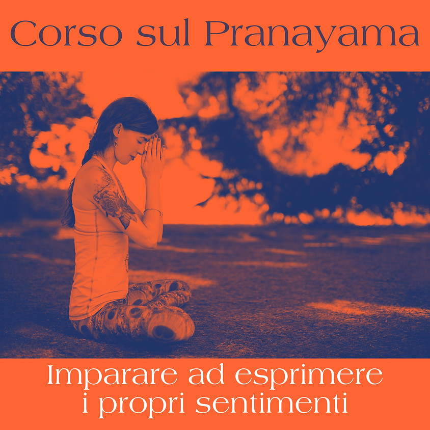 5a Sessione Corso sul Pranayama: “Imparare ad esprimere i propri sentimenti"