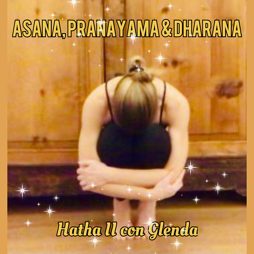 Asana, Pranayama & Dharana - Hatha II con Glenda