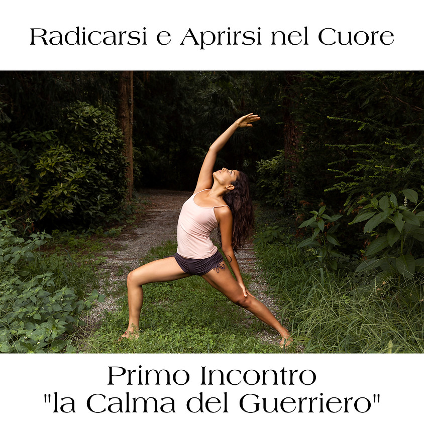 Radicarsi e Aprirsi nel Cuore - “La Calma del Guerriero”