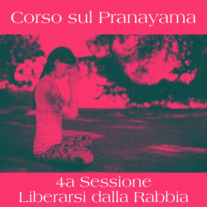 4a Sessione Corso sul Pranayama: “Liberarsi dalla Rabbia"