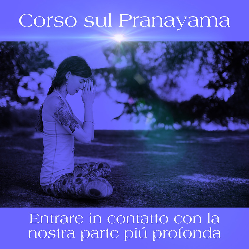 8a Sessione Corso sul Pranayama: “Entrare in contatto con la nostra parte più profonda”