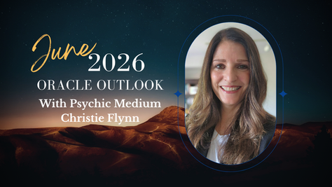 June 2026 Oracle Outlook with Christie Flynn, Psychic Medium