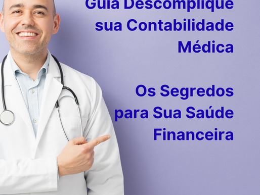 Guia Descomplique sua Contabilidade Médica: Os Segredos para a Sua Saúde Financeira