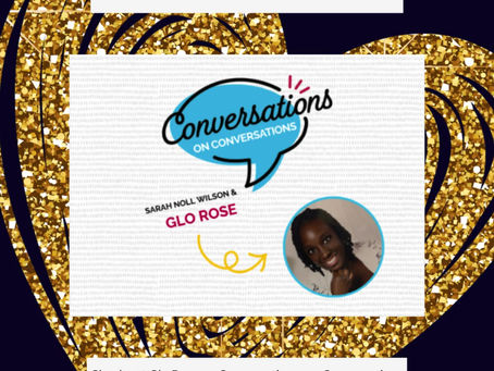Glo Rose was on a podcast!!! Conversations on Conversations with Sarah Noll Wilson!!