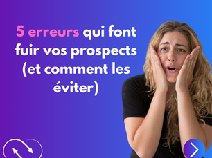 🚫 5 erreurs qui font fuir vos prospects (et comment les éviter)
