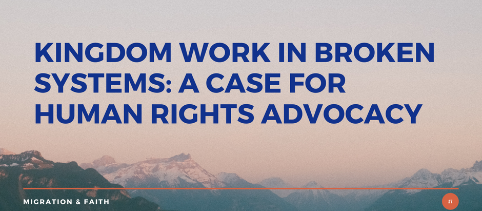 Kingdom Work in Broken Systems: A Case for Human Rights Advocacy