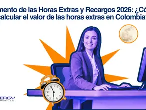 Aumento de las Horas Extras y Recargos 2026: ¿Cómo calcular el valor de las horas extras en Colombia?