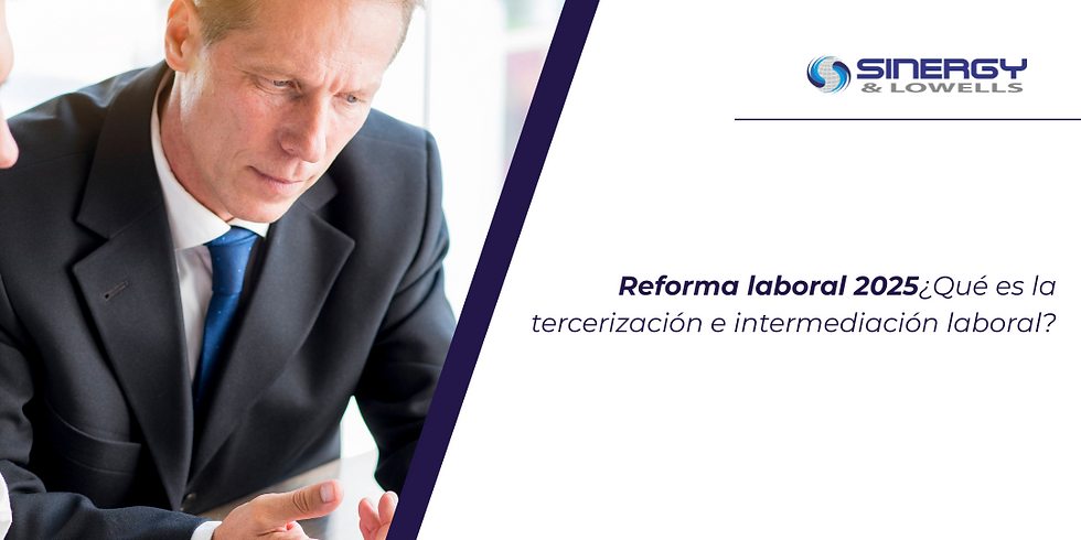 Reforma laboral 2025¿Qué es la tercerización e intermediación