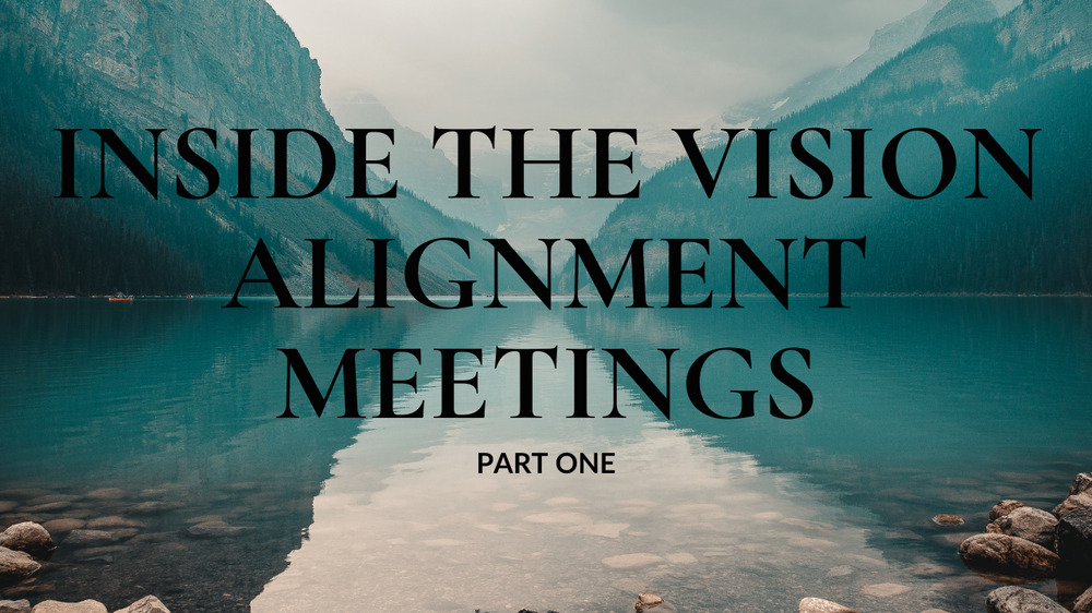 Inside the Vision Alignment Meetings Part 1
