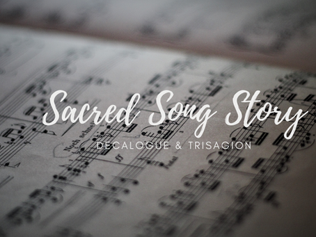 Sacred Song Stories: Decalogue & Trisagion