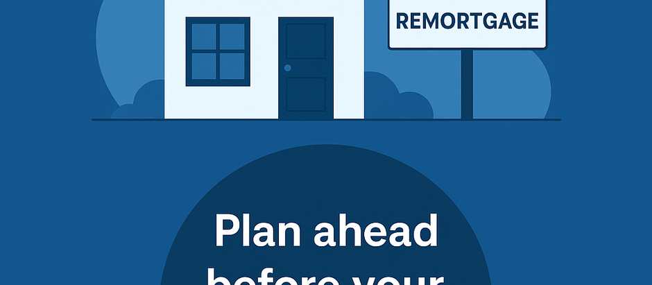 Remortgaging in 2025: What You Need to Know Before Your Deal Ends