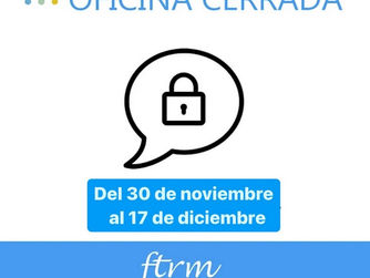 Oficina cerrada del 30 de Noviembre al 17 de Diciembre