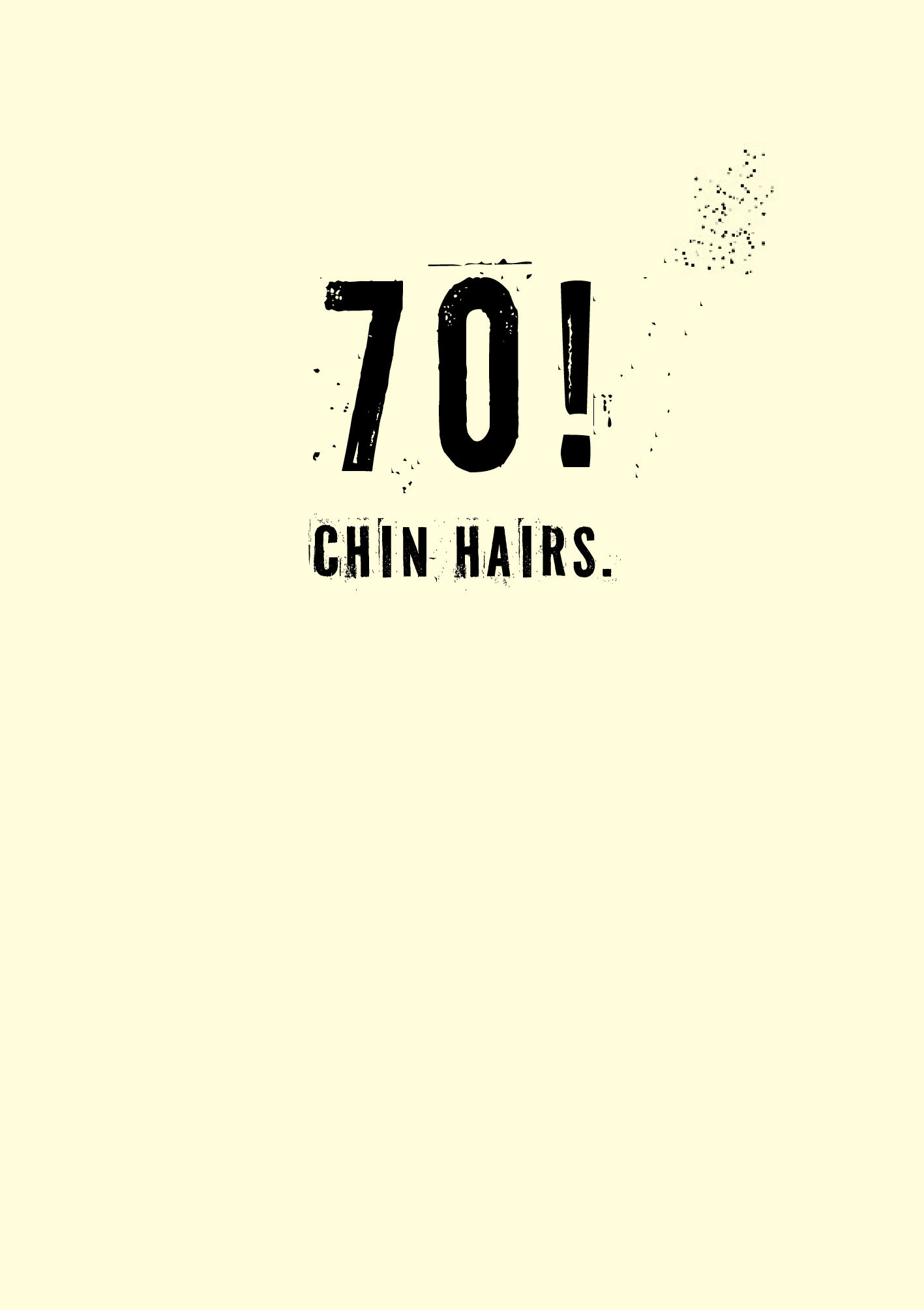 Funny 70th birthday card about having 70 chin hairs. Rough black ink font on a cream background.