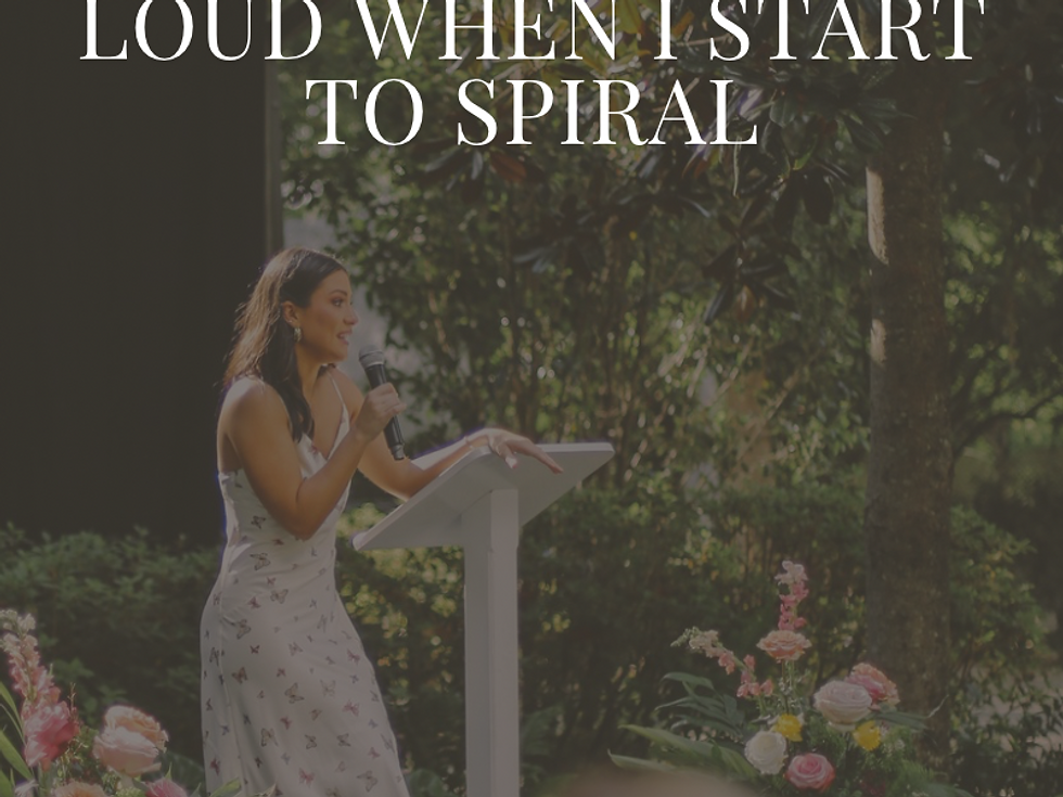 The Number One Thing I Say Out Loud When I Start To Spiral