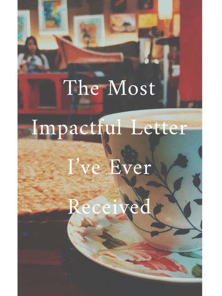 The Most Impactful Letter I've Ever Received