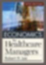 Economics for Healthcare Managers 5th Edition ISBN: 1640553711 | Book Preview