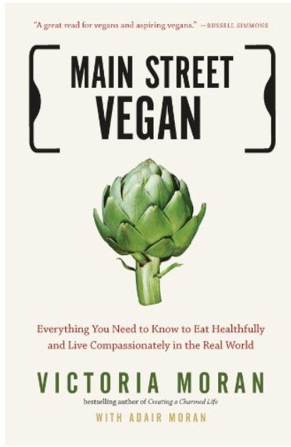 Main Street Vegan: Everything You Need to Know to Eat Healthfully and Live Compassionately in the Real World